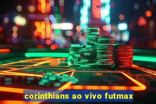 corinthians ao vivo futmax